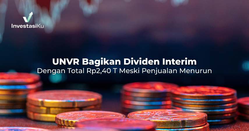 UNVR Bagikan Dividen Interim Dengan Total Rp2,40 T Meski Penjualan Menurun